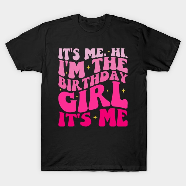 It's Me Hi I'm the Birthday Girl It's Me T-Shirt by BandaraxStore